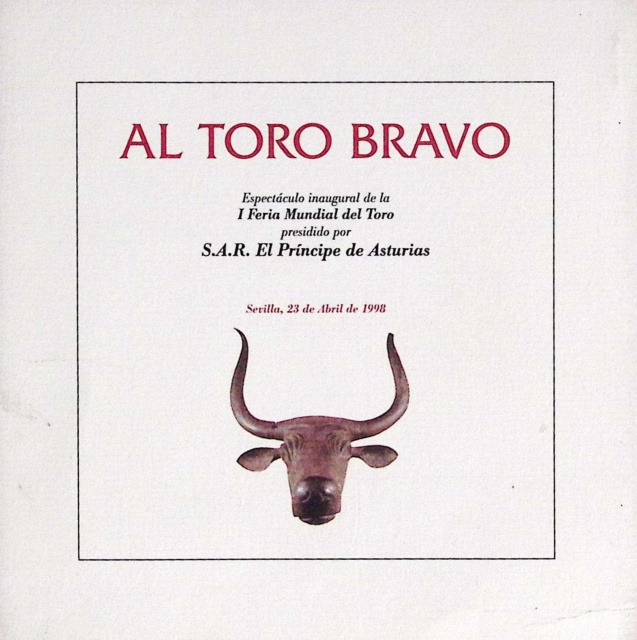 Al Toro Bravo. Espectáculo inaugural presidido por S.A.R. El Príncipe de Asturias. I Feria Mundial del Toro